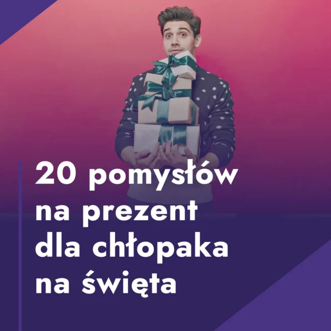 20 pomysłów na prezent dla chłopaka na święta