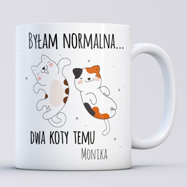 Kubek BYŁAM NORMALNA DWA KOTY TEMU dla miłośniczki kotów