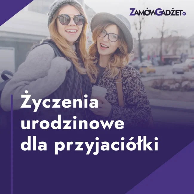 Życzenia urodzinowe dla przyjaciółki